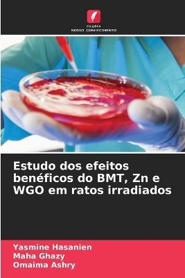 Estudo dos efeitos benéficos do BMT, Zn e WGO em ratos irradiados - Yasmine Hasanien,Maha Ghazy,Omaima Ashry - cover