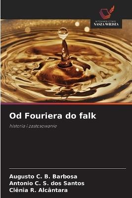 Od Fouriera do falk - Augusto C B Barbosa,Antonio C S Dos Santos,Clênia R Alcântara - cover