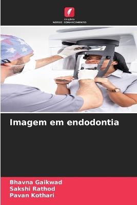 Imagem em endodontia - Bhavna Gaikwad,Sakshi Rathod,Pavan Kothari - cover
