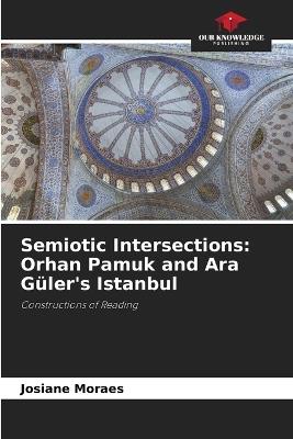 Semiotic Intersections: Orhan Pamuk and Ara Güler's Istanbul - Josiane Moraes - cover