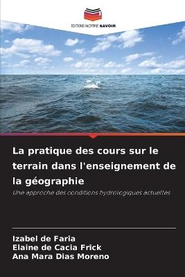 La pratique des cours sur le terrain dans l'enseignement de la géographie - Izabel de Faria,Elaine de Cacia Frick,Ana Mara Dias Moreno - cover