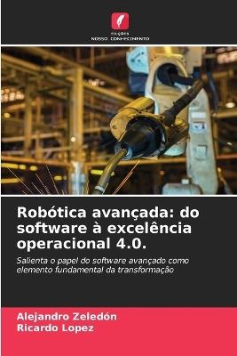 Robótica avançada: do software à excelência operacional 4.0. - Alejandro Zeledón,Ricardo López - cover