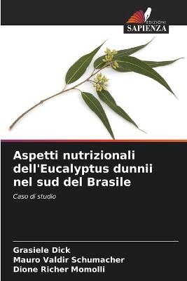 Aspetti nutrizionali dell'Eucalyptus dunnii nel sud del Brasile - Grasiele Dick,Mauro Valdir Schumacher,Dione Richer Momolli - cover