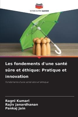 Les fondements d'une santé sûre et éthique: Pratique et innovation - Ragni Kumari,Rajiv Janardhanan,Pankaj Jain - cover