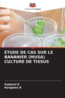 Étude de Cas Sur Le Bananier (Musa) Culture de Tissus - Padmini R,Rangeela B - cover