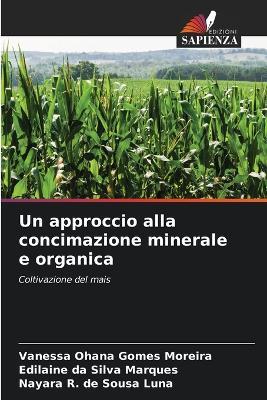 Un approccio alla concimazione minerale e organica - Vanessa Ohana Gomes Moreira,Edilaine Da Silva Marques,Nayara R de Sousa Luna - cover