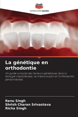 La génétique en orthodontie - Renu Singh,Shrish Charan Srivastava,Richa Singh - cover