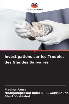 Investigations sur les Troubles des Glandes Salivaires - Madhur Arora,Niranjanaprasad I S Gokkulakrishnan,Bhart Vashishat - cover
