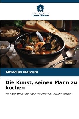 Die Kunst, seinen Mann zu kochen - Alfredius Mercurii - cover