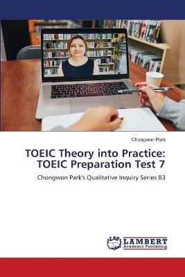TOEIC Theory into Practice: TOEIC Preparation Test 7 - Chongwon Park - cover