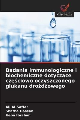 Badania immunologiczne i biochemiczne dotyczące częściowo oczyszczonego glukanu drożdżowego - Ali Al-Saffar,Shatha Hassan,Heba Ibrahim - cover