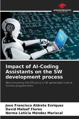 Impact of AI-Coding Assistants on the SW development process - José Francisco Aldrete Enríquez,David Maloof Flores,Norma Leticia Méndez Mariscal - cover