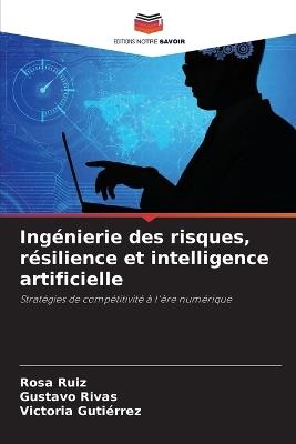 Ingénierie des risques, résilience et intelligence artificielle - Rosa Ruiz,Gustavo Rivas,Victoria Gutiérrez - cover