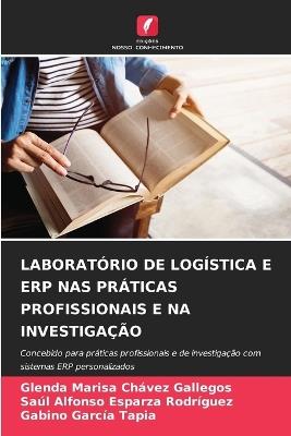 Laboratório de Logística E Erp NAS Práticas Profissionais E Na Investigação - Glenda Marisa Chávez Gallegos,Saúl Alfonso Esparza Rodríguez,Gabino García Tapia - cover