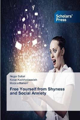 Free Yourself from Shyness and Social Anxiety - Negar Sallari,Kosar Kadkhodazadeh,Mobina Bameri - cover