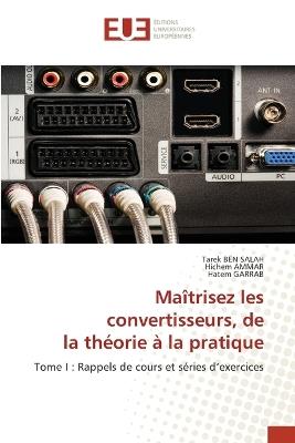 Maîtrisez les convertisseurs, de la théorie à la pratique - Tarek Ben Salah,Hichem Ammar,Hatem Garrab - cover