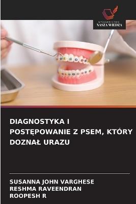 Diagnostyka I PostĘpowanie Z Psem, Który Doznal Urazu - Susanna John Varghese,Reshma Raveendran,Roopesh R - cover