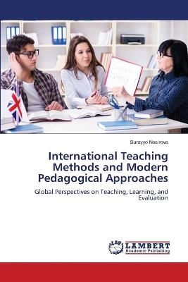 International Teaching Methods and Modern Pedagogical Approaches - Surayyo Nosirova - cover