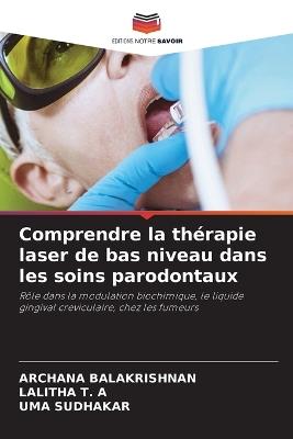 Comprendre la thérapie laser de bas niveau dans les soins parodontaux - Archana Balakrishnan,Lalitha T a,Uma Sudhakar - cover