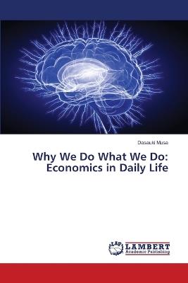 Why We Do What We Do: Economics in Daily Life - Dasauki Musa - cover