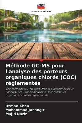 Méthode GC-MS pour l'analyse des porteurs organiques chlorés (COC) réglementés - Uzman Khan,Muhammad Jahangir,Majid Nazir - cover