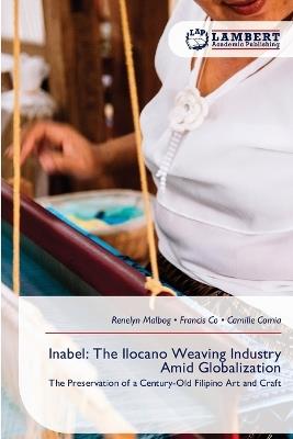 Inabel: The Ilocano Weaving Industry Amid Globalization - Renelyn Malbog,Francis Co,Camille Comia - cover