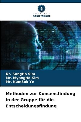Methoden zur Konsensfindung in der Gruppe für die Entscheidungsfindung - Songho Sim,Myongho Kim,Kumsok Ye - cover