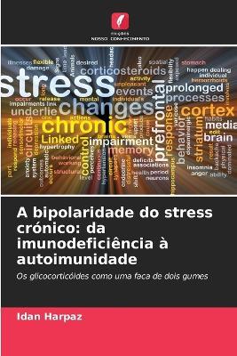 A bipolaridade do stress crónico: da imunodeficiência à autoimunidade - Idan Harpaz - cover