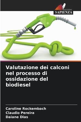 Valutazione dei calconi nel processo di ossidazione del biodiesel - Caroline Rockembach,Claudio Pereira,Daiane Dias - cover