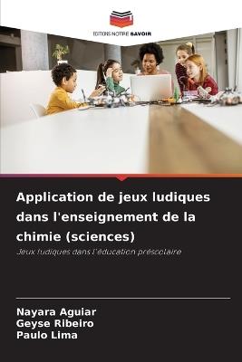 Application de jeux ludiques dans l'enseignement de la chimie (sciences) - Nayara Aguiar,Geyse Ribeiro,Paulo Lima - cover