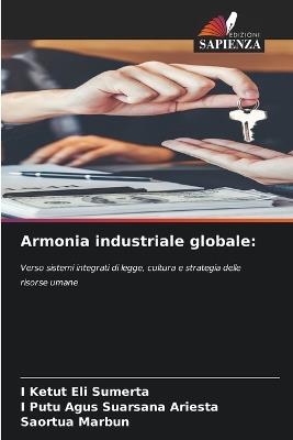 Armonia industriale globale - I Ketut Eli Sumerta,I Putu Agus Suarsana Ariesta,Saortua Marbun - cover