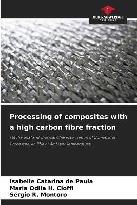 Processing of composites with a high carbon fibre fraction - Isabelle Catarina de Paula,Maria Odila H Cioffi,Sérgio R Montoro - cover