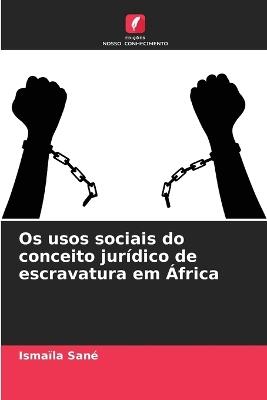 Os usos sociais do conceito jurídico de escravatura em África - Ismaïla Sané - cover