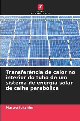 Transferência de calor no interior do tubo de um sistema de energia solar de calha parabólica - Marwa Ibrahim - cover