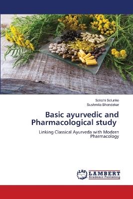 Basic ayurvedic and Pharmacological study - Sakshi Solunke,Sushmita Bhendekar - cover