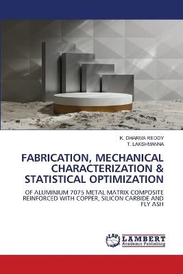 Fabrication, Mechanical Characterization & Statistical Optimization - K Dharma Reddy,T Lakshmanna - cover