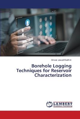 Borehole Logging Techniques for Reservoir Characterization - Ameer Jawad Kadhim - cover