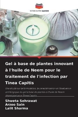 Gel à base de plantes innovant à l'huile de Neem pour le traitement de l'infection par Tinea Capitis - Shweta Sehrawat,Arzoo Sain,Lalit Sharma - cover
