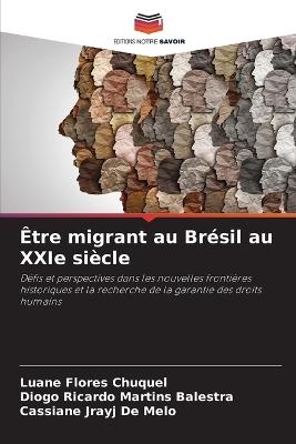 Être migrant au Brésil au XXIe siècle - Luane Flores Chuquel,Diogo Ricardo Martins Balestra,Cassiane Jrayj de Melo - cover
