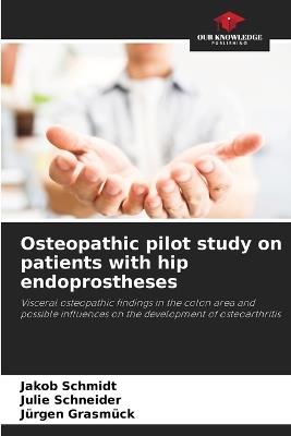 Osteopathic pilot study on patients with hip endoprostheses - Jakob Schmidt,Julie Schneider,Jürgen Grasmück - cover