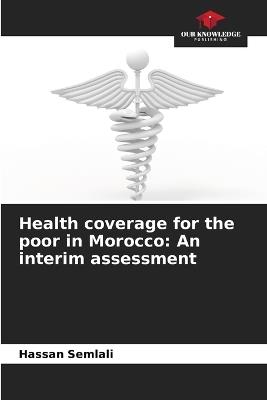 Health coverage for the poor in Morocco: An interim assessment - Hassan Semlali - cover