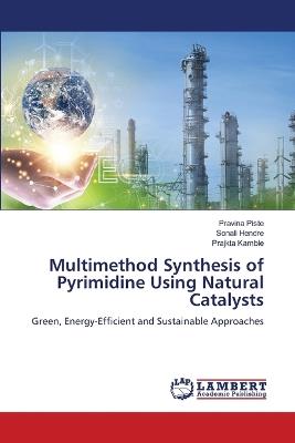 Multimethod Synthesis of Pyrimidine Using Natural Catalysts - Pravina Piste,Sonali Hendre,Prajkta Kamble - cover