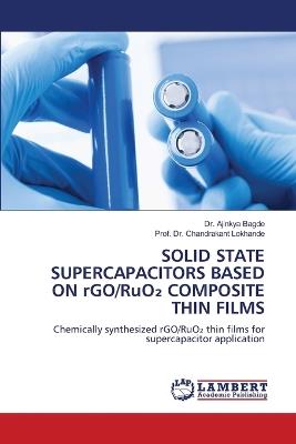 SOLID STATE SUPERCAPACITORS BASED ON rGO/RuO₂ COMPOSITE THIN FILMS - Ajinkya Bagde,Prof Chandrakant Lokhande - cover