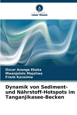 Dynamik von Sediment- und Nährstoff-Hotspots im Tanganjikasee-Becken - Oscar Azanga Ekaka,Mwanjalolo Majaliwa,Frank Kansiime - cover