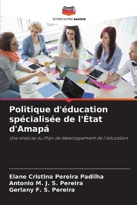 Politique d'éducation spécialisée de l'État d'Amapá - Elane Cristina Pereira Padilha,Antonio M J S Pereira,Gerlany F S Pereira - cover