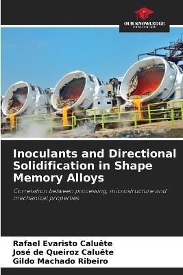 Inoculants and Directional Solidification in Shape Memory Alloys - Rafael Evaristo Caluête,José de Queiroz Caluête,Gildo Machado Ribeiro - cover