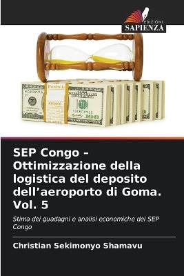 SEP Congo - Ottimizzazione della logistica del deposito dell'aeroporto di Goma. Vol. 5 - Christian Sekimonyo Shamavu - cover