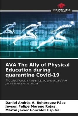 AVA The Ally of Physical Education during quarantine Covid-19 - Daniel Andrés a Bohórquez Páez,Jeyson Felipe Moreno Rojas,Martín Javier González Espitia - cover