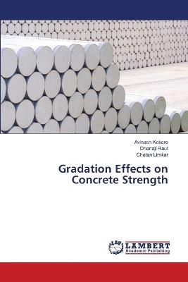 Gradation Effects on Concrete Strength - Avinash Kokare,Dhanaji Raut,Chetan Limkar - cover