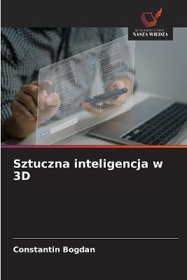Sztuczna inteligencja w 3D - Constantin Bogdan - cover